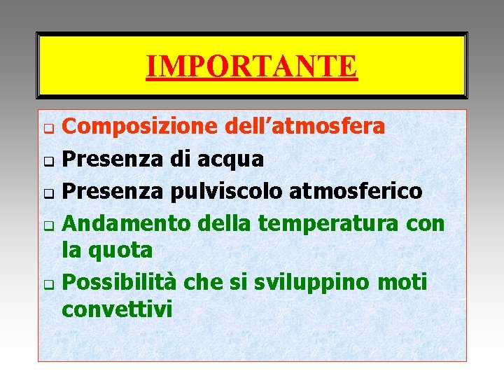 IMPORTANTE Composizione dell’atmosfera q Presenza di acqua q Presenza pulviscolo atmosferico q Andamento della