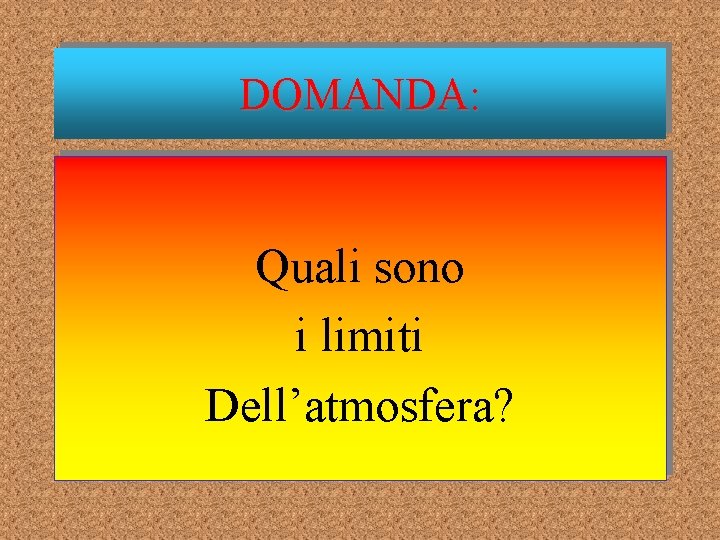 DOMANDA: Quali sono i limiti Dell’atmosfera? 