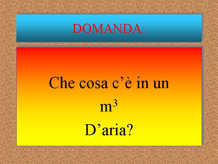 DOMANDA: Che cosa c’è in un 3 m D’aria? 