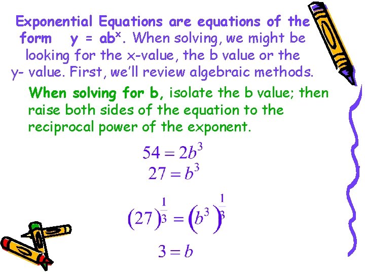 Exponential Equations are equations of the form y = abx. When solving, we might