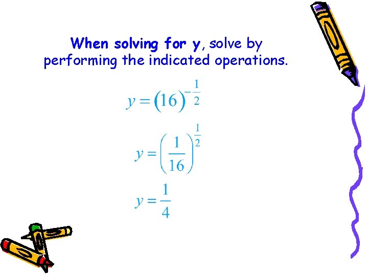 When solving for y, solve by performing the indicated operations. 