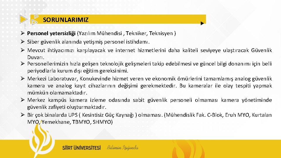 SORUNLARIMIZ Ø Personel yetersizliği (Yazılım Mühendisi , Tekniker, Teknisyen ) Ø Siber güvenlik alanında