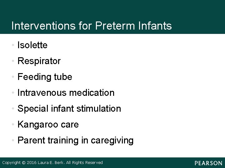 Interventions for Preterm Infants • Isolette • Respirator • Feeding tube • Intravenous medication