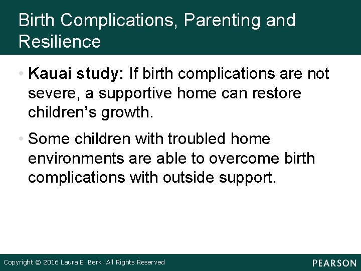 Birth Complications, Parenting and Resilience • Kauai study: If birth complications are not severe,