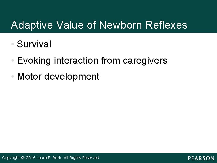 Adaptive Value of Newborn Reflexes • Survival • Evoking interaction from caregivers • Motor