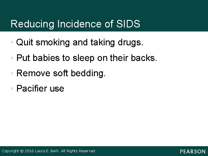 Reducing Incidence of SIDS • Quit smoking and taking drugs. • Put babies to