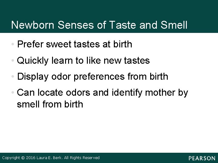 Newborn Senses of Taste and Smell • Prefer sweet tastes at birth • Quickly