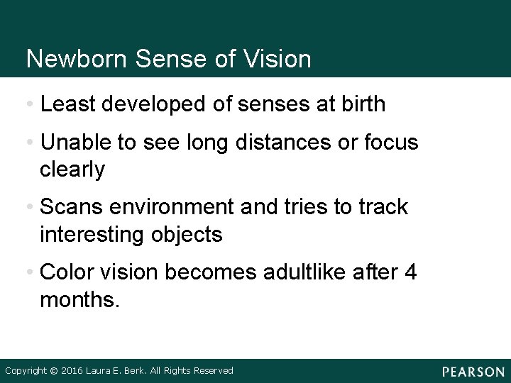 Newborn Sense of Vision • Least developed of senses at birth • Unable to