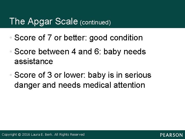 The Apgar Scale (continued) • Score of 7 or better: good condition • Score