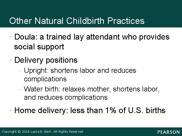 Other Natural Childbirth Practices • Doula: a trained lay attendant who provides social support