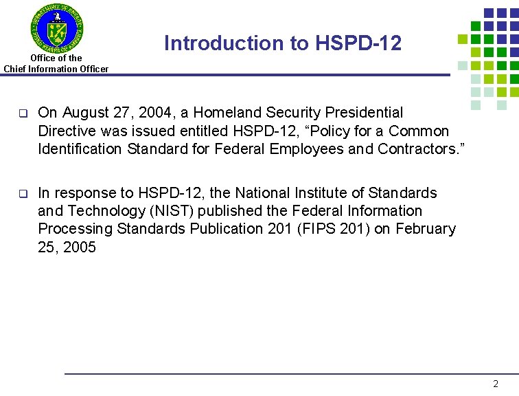 Office of the Chief Information Officer Introduction to HSPD-12 q On August 27, 2004,
