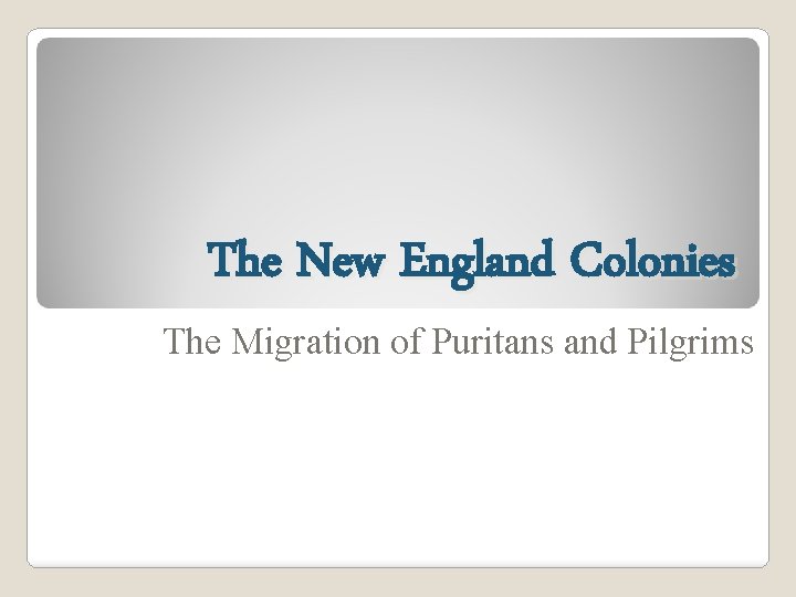 The New England Colonies The Migration of Puritans and Pilgrims 