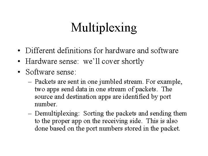 Multiplexing • Different definitions for hardware and software • Hardware sense: we’ll cover shortly