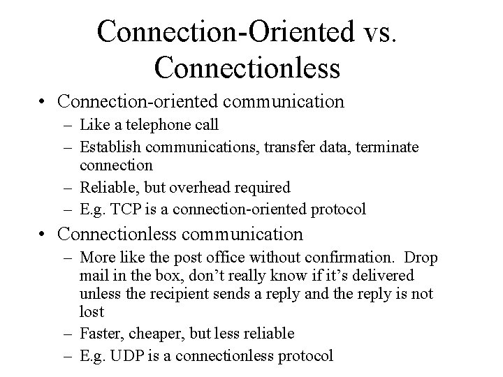 Connection-Oriented vs. Connectionless • Connection-oriented communication – Like a telephone call – Establish communications,