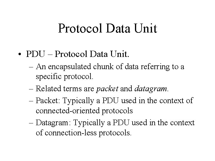 Protocol Data Unit • PDU – Protocol Data Unit. – An encapsulated chunk of