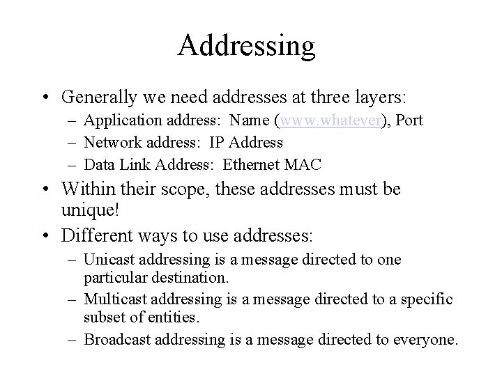 Addressing • Generally we need addresses at three layers: – Application address: Name (www.