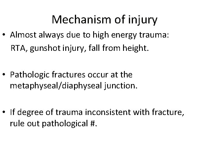 Mechanism of injury • Almost always due to high energy trauma: RTA, gunshot injury,