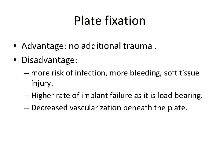 Plate fixation • Advantage: no additional trauma. • Disadvantage: – more risk of infection,