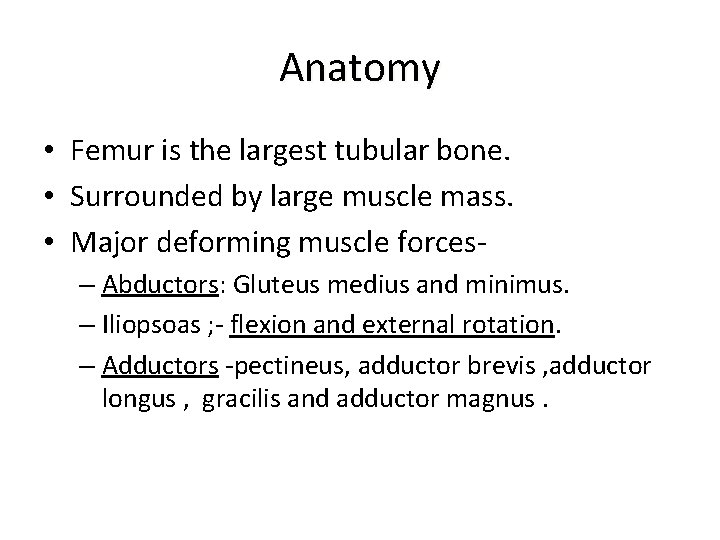 Anatomy • Femur is the largest tubular bone. • Surrounded by large muscle mass.