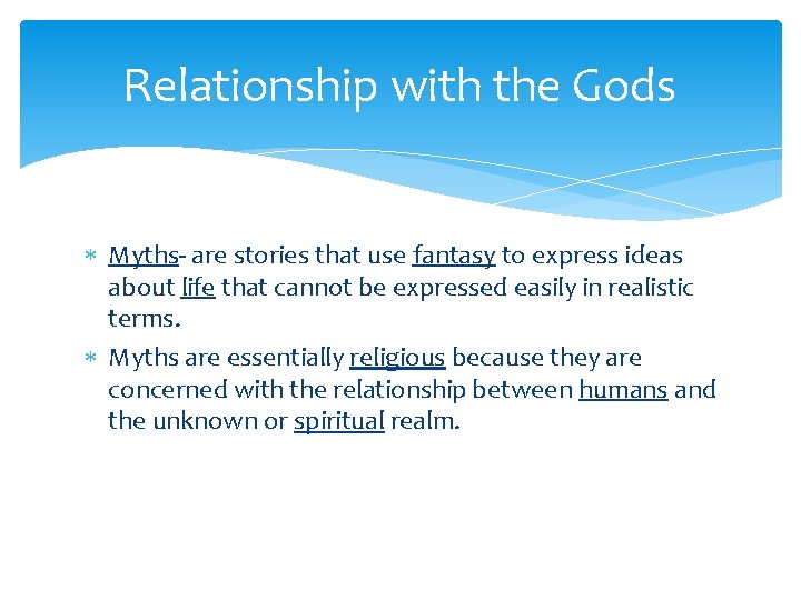 Relationship with the Gods Myths- are stories that use fantasy to express ideas about