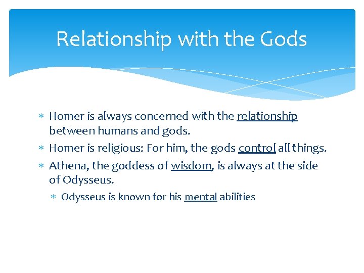 Relationship with the Gods Homer is always concerned with the relationship between humans and