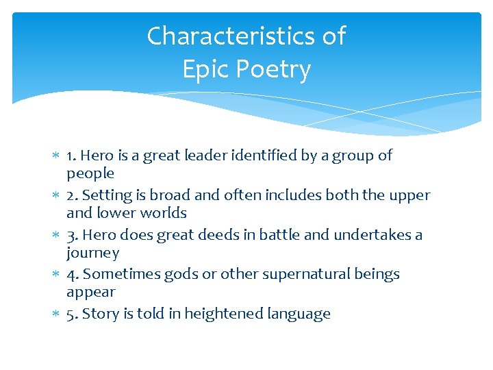 Characteristics of Epic Poetry 1. Hero is a great leader identified by a group