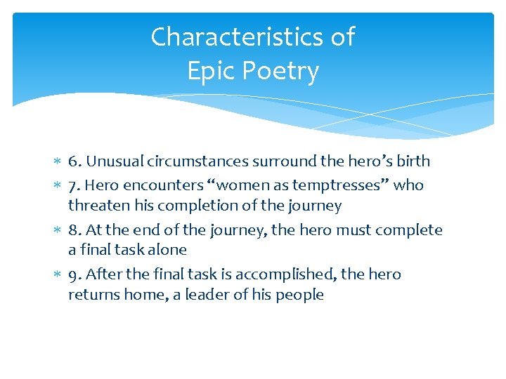 Characteristics of Epic Poetry 6. Unusual circumstances surround the hero’s birth 7. Hero encounters