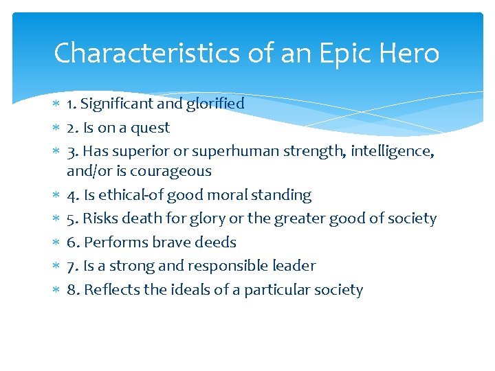 Characteristics of an Epic Hero 1. Significant and glorified 2. Is on a quest