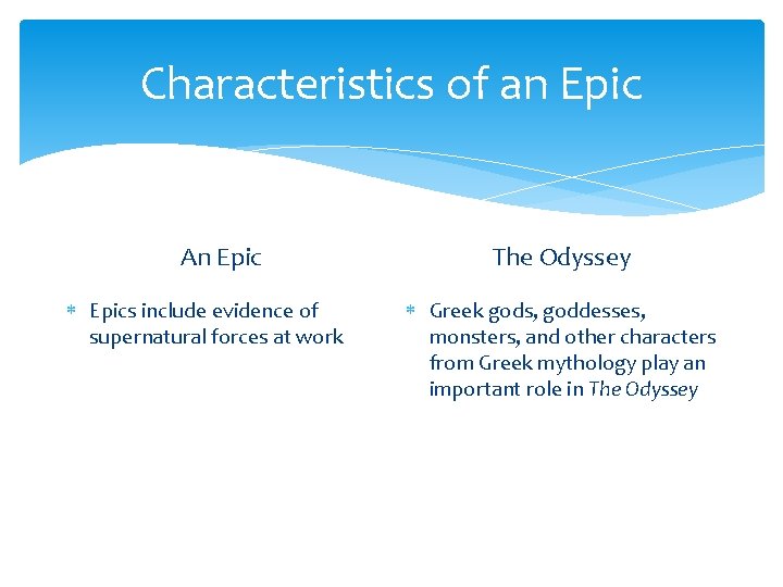 Characteristics of an Epic An Epics include evidence of supernatural forces at work The