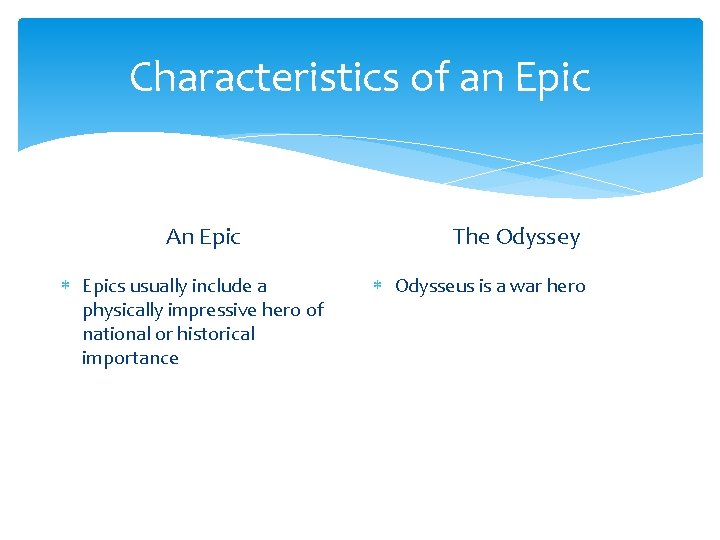 Characteristics of an Epic An Epics usually include a physically impressive hero of national