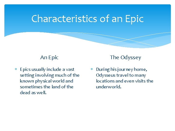 Characteristics of an Epic An Epics usually include a vast setting involving much of