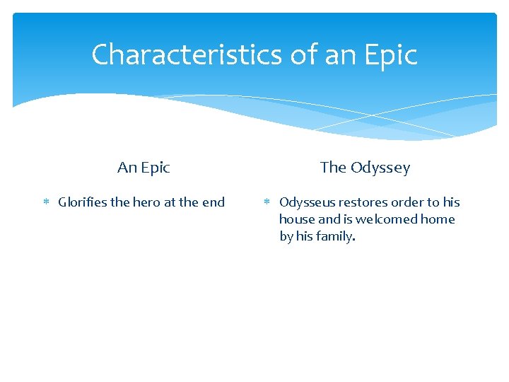 Characteristics of an Epic An Epic Glorifies the hero at the end The Odyssey