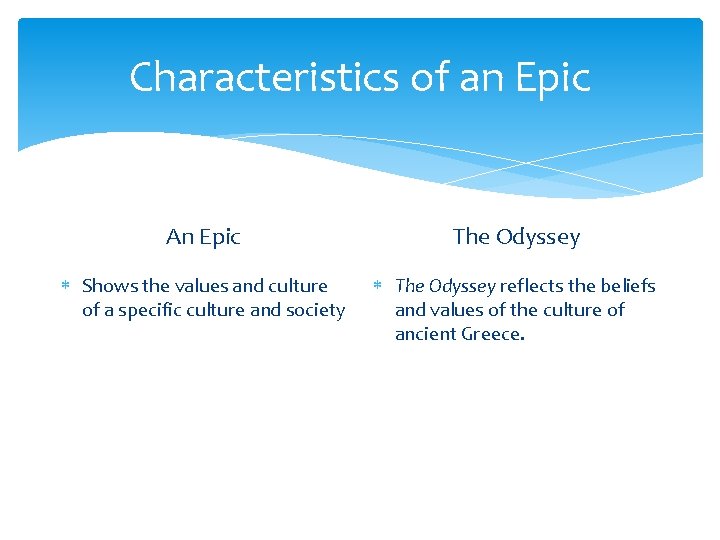 Characteristics of an Epic An Epic The Odyssey Shows the values and culture of