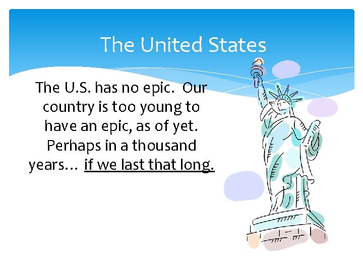 The United States The U. S. has no epic. Our country is too young