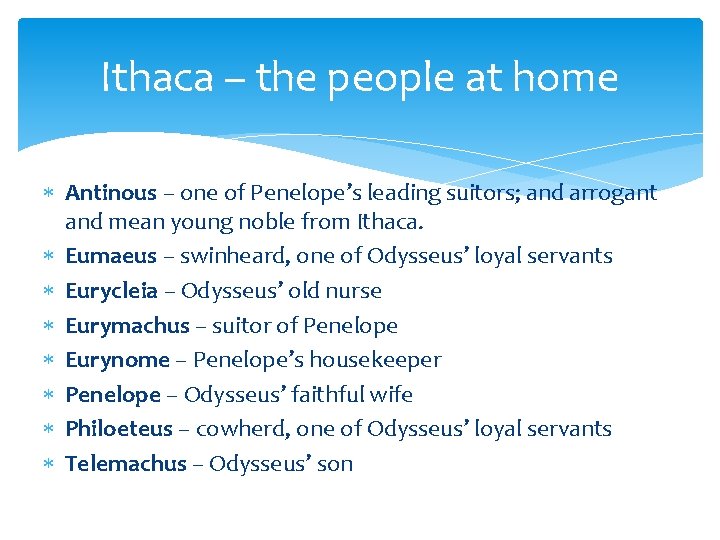 Ithaca – the people at home Antinous – one of Penelope’s leading suitors; and