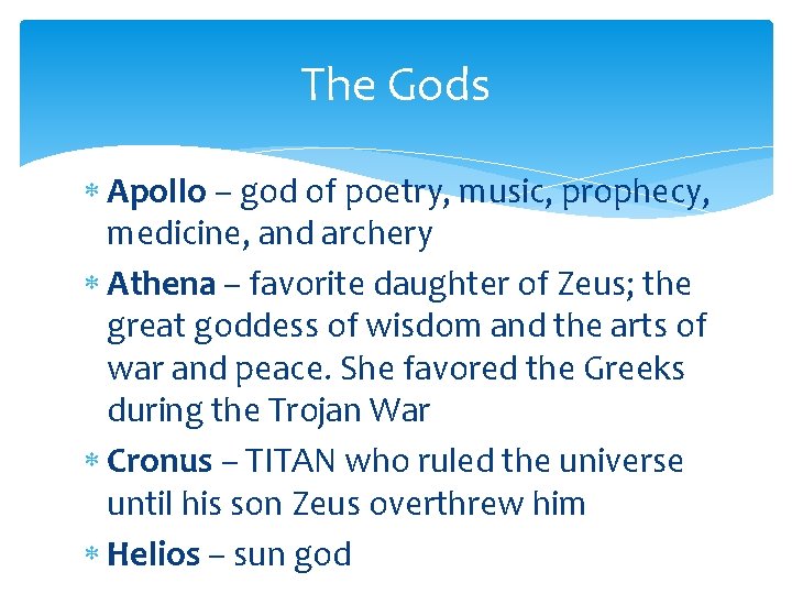 The Gods Apollo – god of poetry, music, prophecy, medicine, and archery Athena –