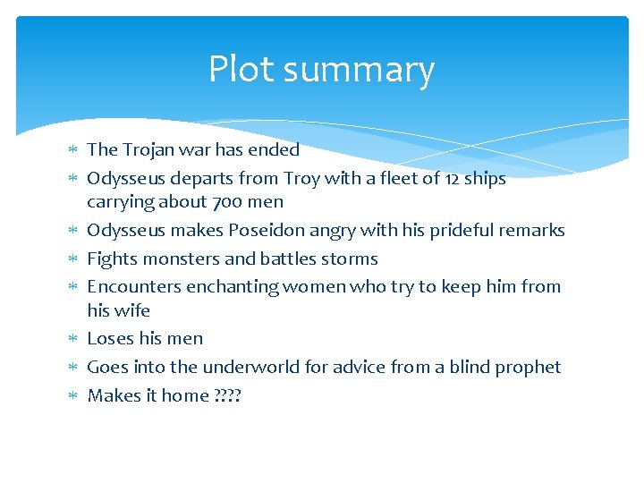 Plot summary The Trojan war has ended Odysseus departs from Troy with a fleet