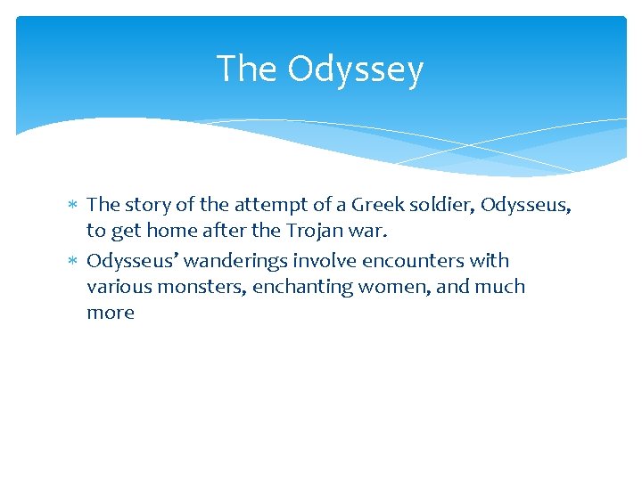 The Odyssey The story of the attempt of a Greek soldier, Odysseus, to get