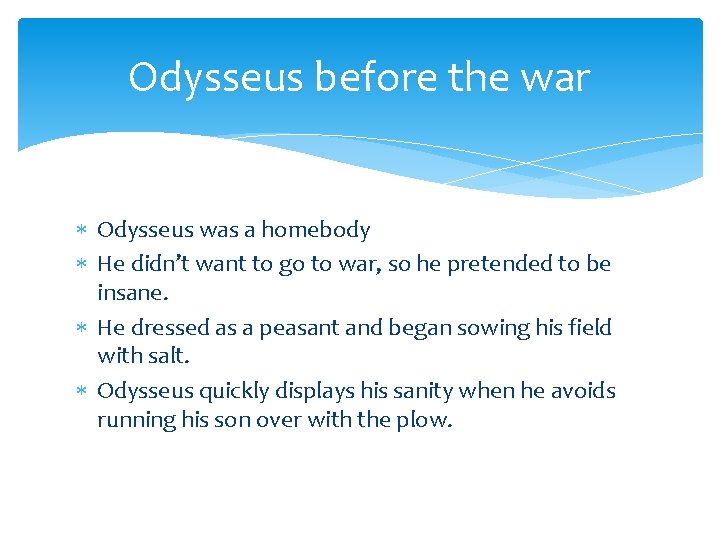 Odysseus before the war Odysseus was a homebody He didn’t want to go to