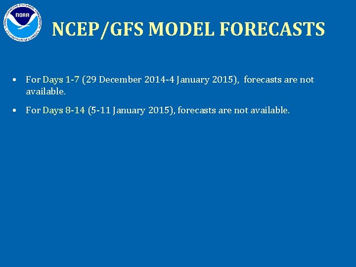 NCEP/GFS MODEL FORECASTS • For Days 1 -7 (29 December 2014 -4 January 2015),