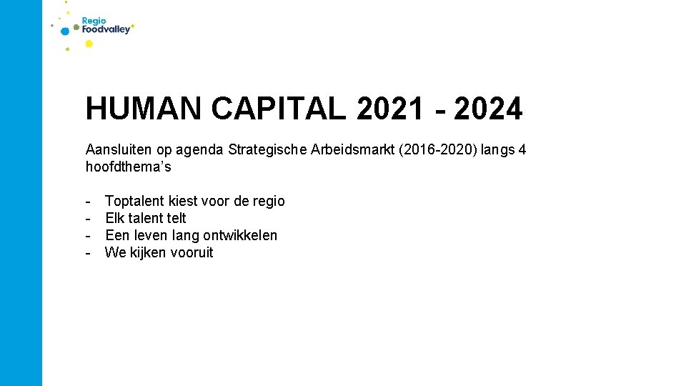 HUMAN CAPITAL 2021 - 2024 Aansluiten op agenda Strategische Arbeidsmarkt (2016 -2020) langs 4