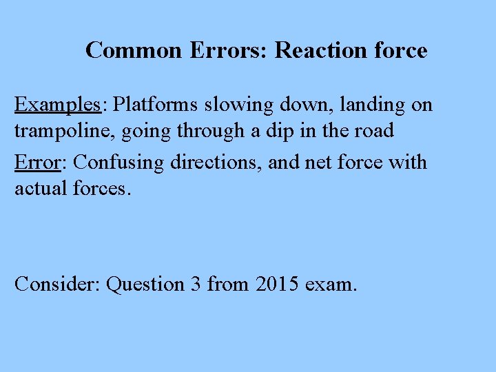 Common Errors: Reaction force Examples: Platforms slowing down, landing on trampoline, going through a
