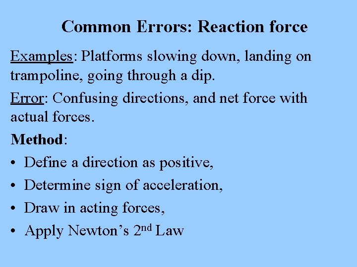 Common Errors: Reaction force Examples: Platforms slowing down, landing on trampoline, going through a