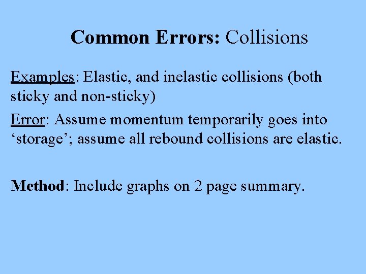 Common Errors: Collisions Examples: Elastic, and inelastic collisions (both sticky and non-sticky) Error: Assume