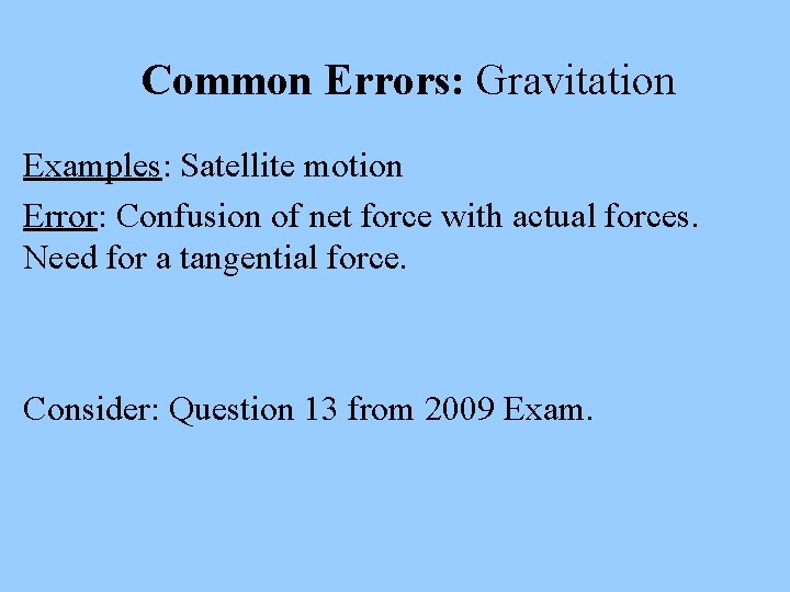 Common Errors: Gravitation Examples: Satellite motion Error: Confusion of net force with actual forces.