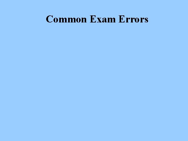 Common Exam Errors 
