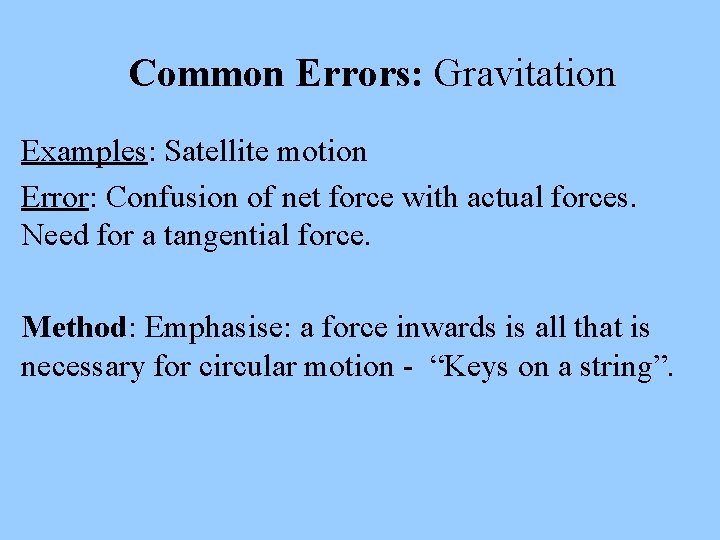 Common Errors: Gravitation Examples: Satellite motion Error: Confusion of net force with actual forces.