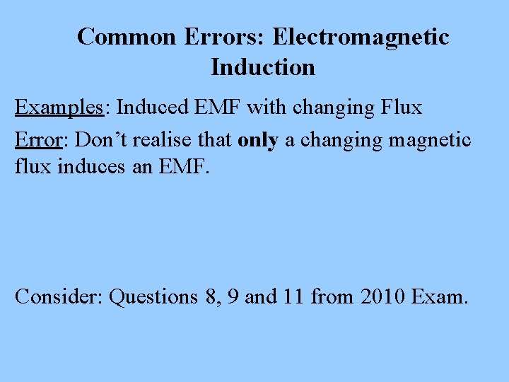 Common Errors: Electromagnetic Induction Examples: Induced EMF with changing Flux Error: Don’t realise that