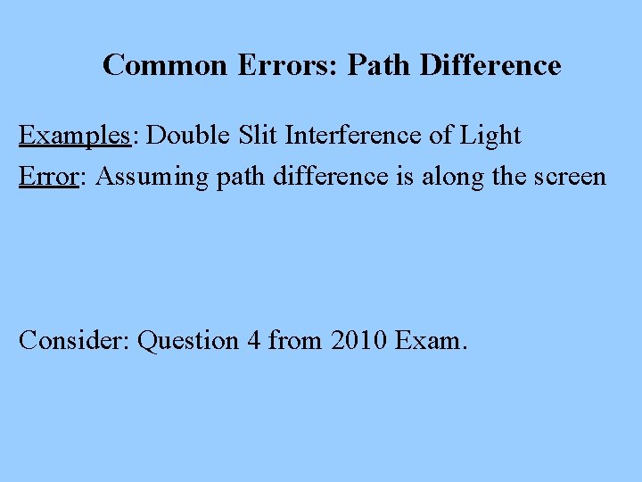 Common Errors: Path Difference Examples: Double Slit Interference of Light Error: Assuming path difference