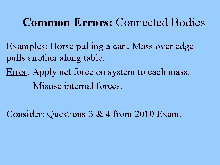 Common Errors: Connected Bodies Examples: Horse pulling a cart, Mass over edge pulls another